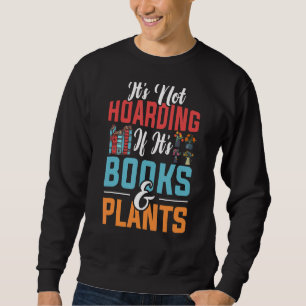 It's Not Hoarding If It's Books & Plants Book  Gar Sweatshirt