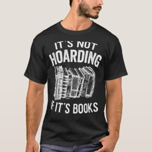 It's Not Hoarding If It's Books Reader Book Lover T-Shirt