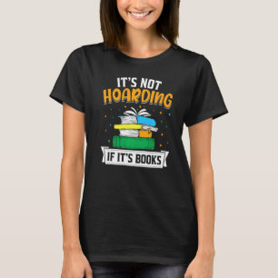 Its Not Hoarding If Its Books T-Shirt