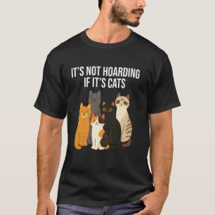 It's Not hoarding If It's Cats Funny Cat Lover T-Shirt