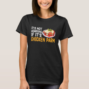 Its Not Hoarding If Its Chicken Parm T-Shirt
