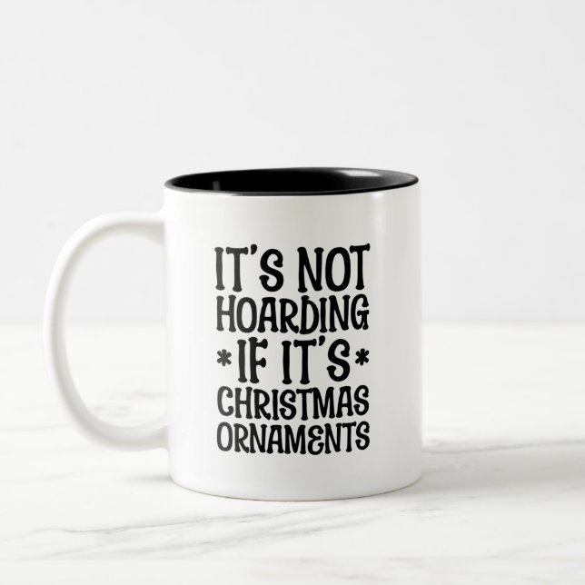 It's Not Hoarding If It's Christmas Ornaments Cute Two-Tone Coffee Mug (Left)