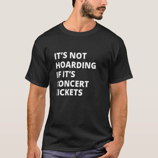 It's Not Hoarding If It's Concert tickets Collecto T-Shirt (Front)