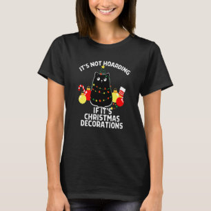 It's Not Hoarding If It's Decorations Christmas Bl T-Shirt