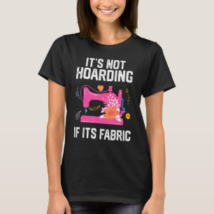 It's Not Hoarding If Its Fabric 1 T-Shirt