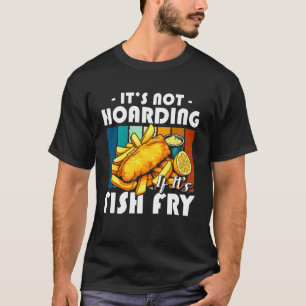 Its Not Hoarding If Its Fish Fry Fried Fish 1 T-Shirt