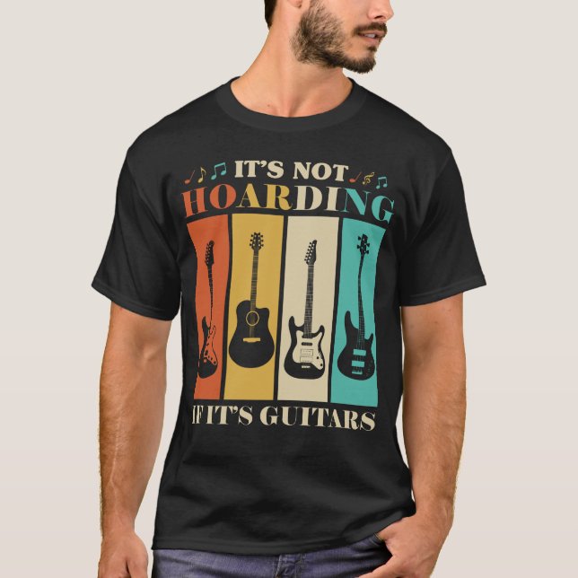 It's Not Hoarding If It's Guitar Music Guitarist  T-Shirt (Front)