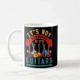 It's Not Hoarding If Its Guitars Coffee Mug