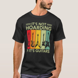 It's Not Hoarding If It's Guitars for Musician T-Shirt