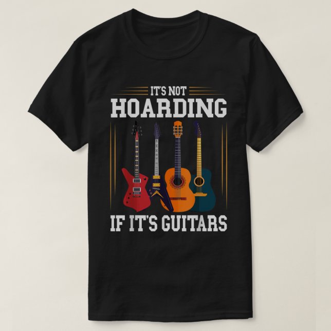 It's Not Hoarding If It's Guitars Funny Musician G T-Shirt (Design Front)