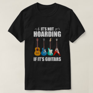 It's Not Hoarding If It's Guitars Funny Musicians T-Shirt