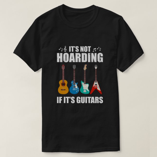 It's Not Hoarding If It's Guitars Funny Musicians T-Shirt (Design Front)