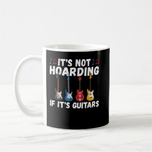 Its not Hoarding if its Guitars Instrument Guitar Coffee Mug