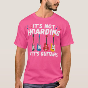 Its Not Hoarding If Its Guitars Instrument Guitar T-Shirt
