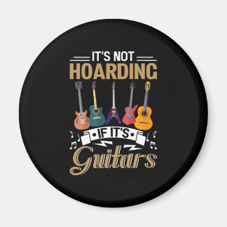 It's not hoarding, If it's guitars Magnet