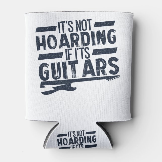 It's Not Hoarding If It's Guitars Musicians Can Cooler (Front)