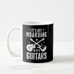It's Not Hoarding If It's Guitars Player Funny Gui Coffee Mug