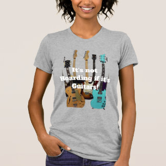 It's not Hoarding if it's guitars T-Shirt