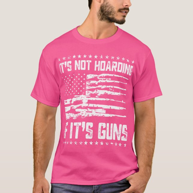 It'S Not Hoarding If It'S Guns T-Shirt (Front)