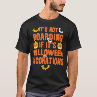 It's Not Hoarding If It's Halloween Decorations Fu T-Shirt