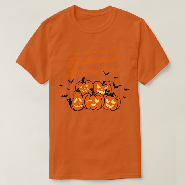 It's Not Hoarding If Its Halloween Decorations Fun T-Shirt (Design Front)
