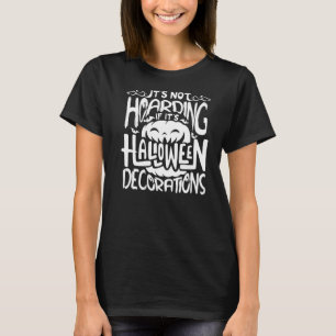 It's Not Hoarding If It's Halloween Decorations Ha T-Shirt