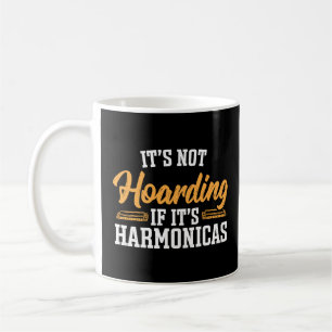 It's Not Hoarding if it's Harmonicas  Coffee Mug