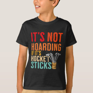 It's Not Hoarding If It's Hockey Sticks Funny T-Shirt