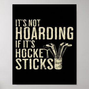 It's Not Hoarding If It's Hockey Sticks Tee Ice Ho Poster