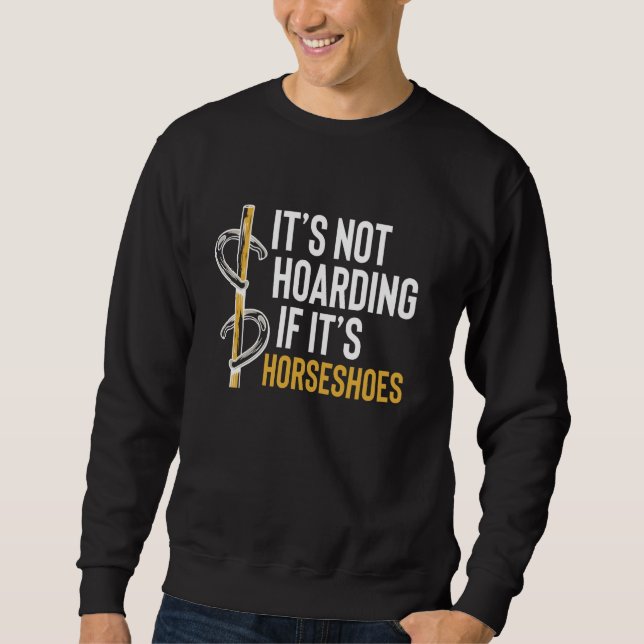 Its Not Hoarding If Its Horseshoe Pitching Sweatshirt (Front)