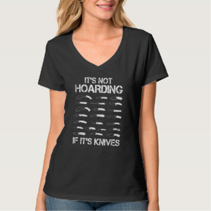 It's Not Hoarding If It's Knives Knife Collector T-Shirt