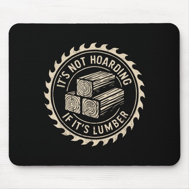It's Not Hoarding If It's Lumber Funny Woodworker  Mouse Mat (Front)