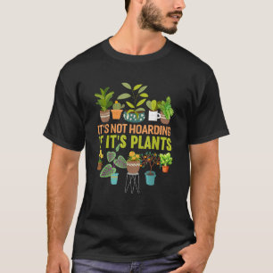 Its Not Hoarding If Its Plants Funny Garden T-Shirt