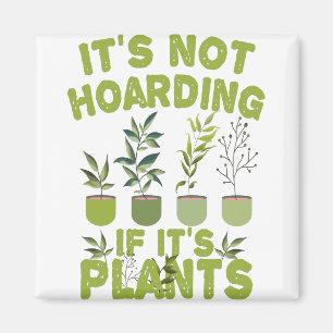 it's Not Hoarding If it's Plants Funny Gardening Magnet