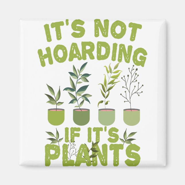 it's Not Hoarding If it's Plants Funny Gardening Magnet (Front)