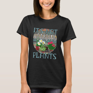 It's Not Hoarding If It's Plants Funny T-Shirt