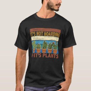 It's Not Hoarding If It's Plants Gardener Cactus T-Shirt
