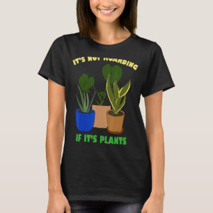 Its Not Hoarding If Its Plants Gardening Cactus 1 T-Shirt