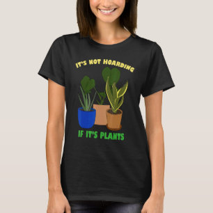Its Not Hoarding If Its Plants Gardening Cactus 1 T-Shirt