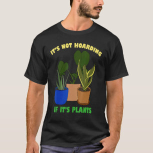 Its Not Hoarding If Its Plants Gardening Cactus 1 T-Shirt