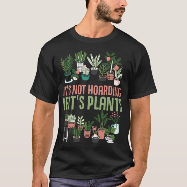 Its not hoarding if its plants Gardening Cactus T-Shirt (Front)