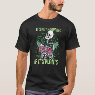 Its Not Hoarding If Its Plants Gardening Cactus T-Shirt