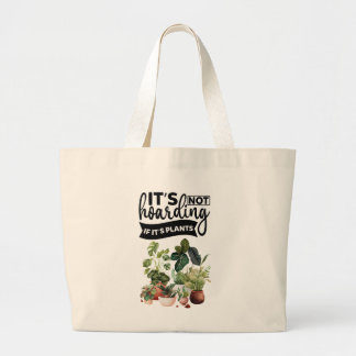 It's not hoarding if it's plants large tote bag