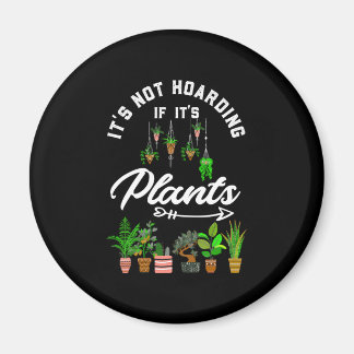 It's Not Hoarding If It's Plants Magnet