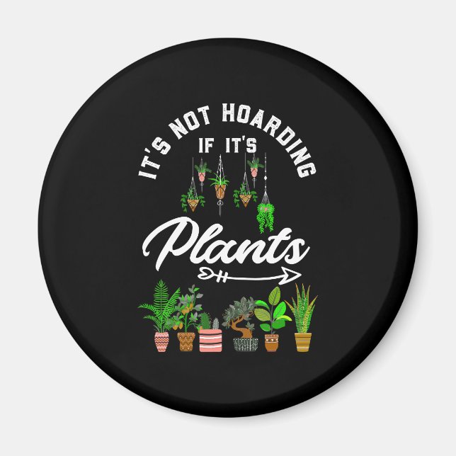 It's Not Hoarding If It's Plants Magnet (Front)
