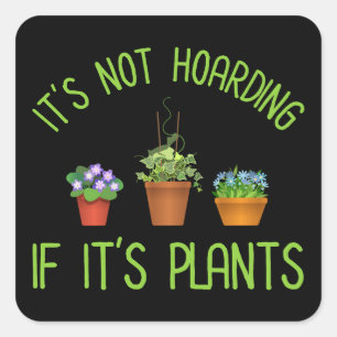 It's Not Hoarding If It's Plants Square Sticker
