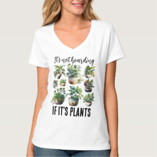 It's not hoarding if it's plants T-Shirt