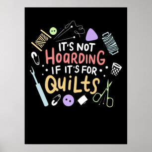 Its Not Hoarding If Its Quilts Funny Quilting Poster