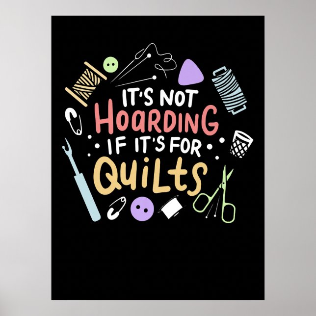 Its Not Hoarding If Its Quilts Funny Quilting Poster (Front)