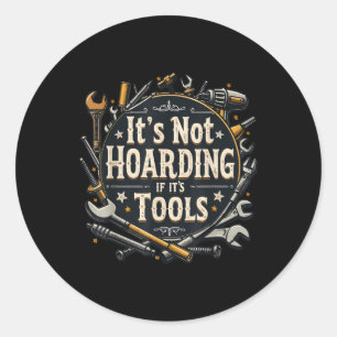 It's Not Hoarding If It's Tools Funny Mechanic Car Classic Round Sticker